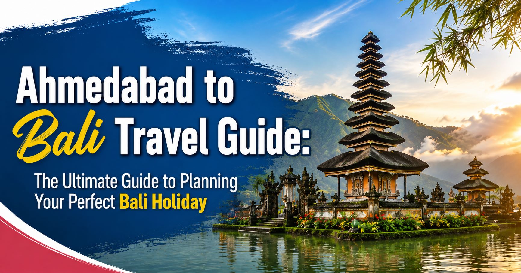 Ahmedabad to Bali Travel Guide: The Ultimate Guide to Planning Your Perfect Bali Holiday